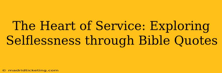 The Heart of Service: Exploring Selflessness through Bible Quotes