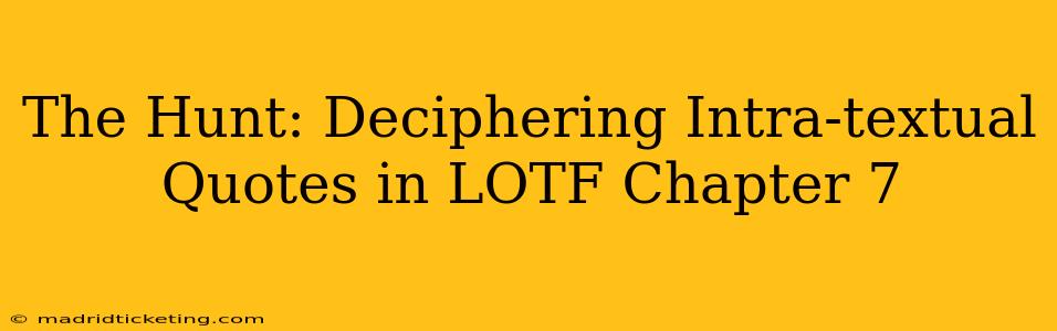 The Hunt: Deciphering Intra-textual Quotes in LOTF Chapter 7