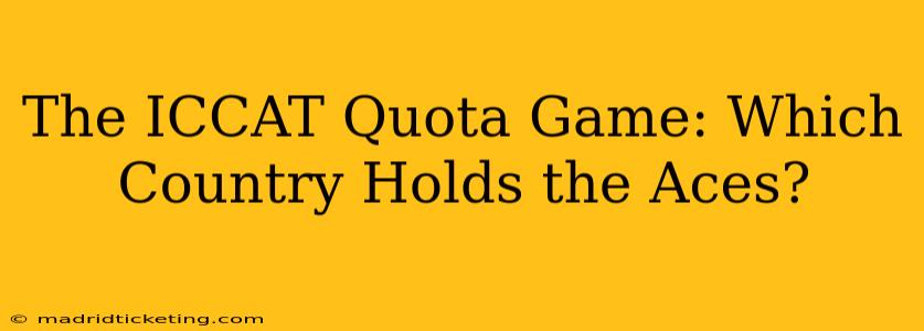The ICCAT Quota Game: Which Country Holds the Aces?