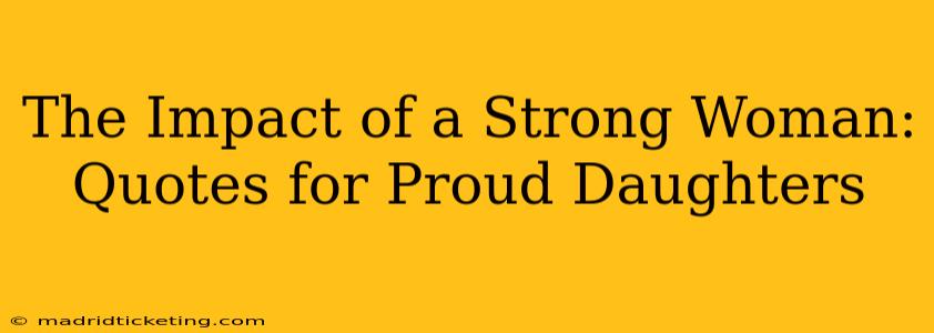The Impact of a Strong Woman: Quotes for Proud Daughters