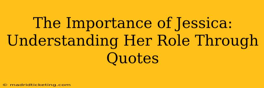 The Importance of Jessica: Understanding Her Role Through Quotes