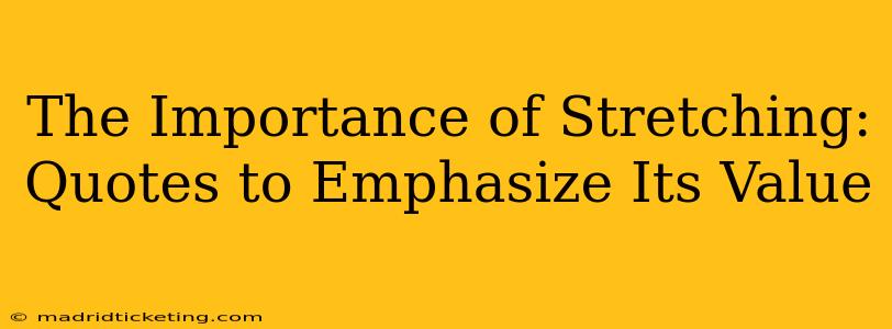 The Importance of Stretching: Quotes to Emphasize Its Value