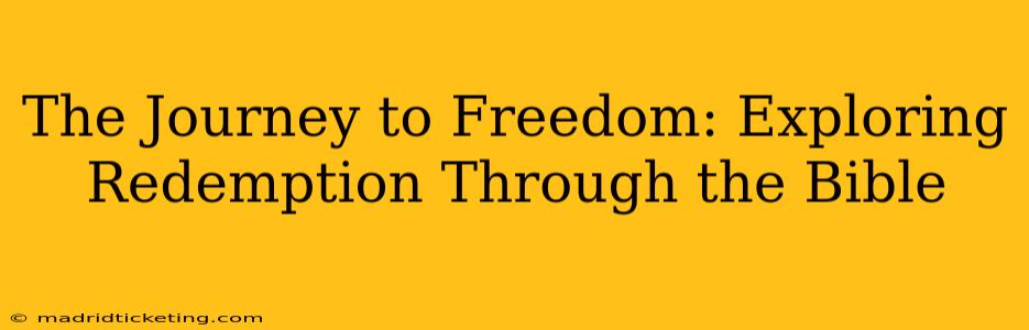 The Journey to Freedom: Exploring Redemption Through the Bible