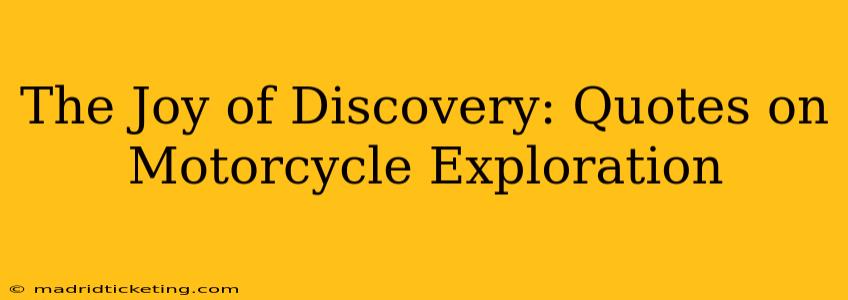 The Joy of Discovery: Quotes on Motorcycle Exploration