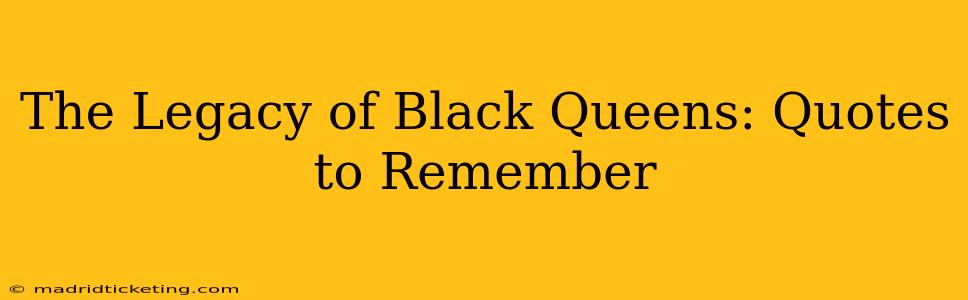 The Legacy of Black Queens: Quotes to Remember