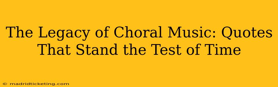 The Legacy of Choral Music: Quotes That Stand the Test of Time