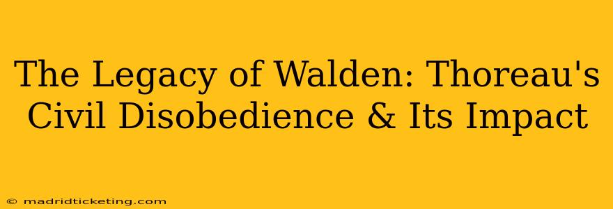The Legacy of Walden: Thoreau's Civil Disobedience & Its Impact