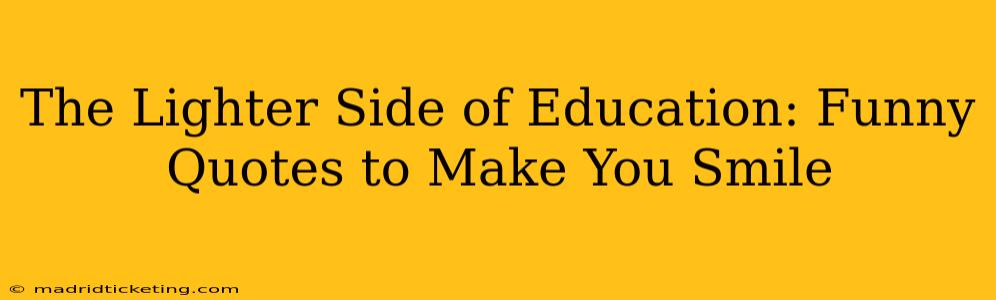 The Lighter Side of Education: Funny Quotes to Make You Smile