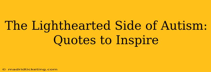 The Lighthearted Side of Autism: Quotes to Inspire