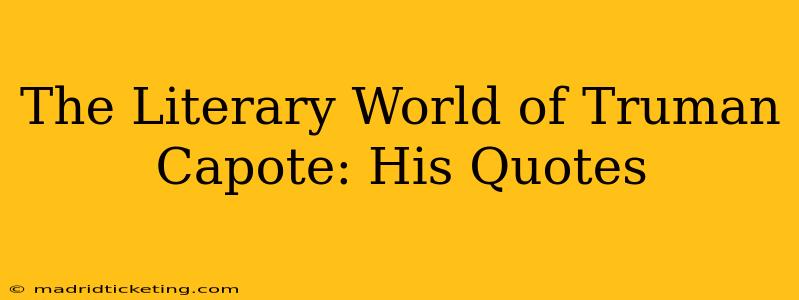 The Literary World of Truman Capote: His Quotes
