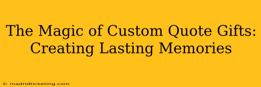 The Magic of Custom Quote Gifts: Creating Lasting Memories