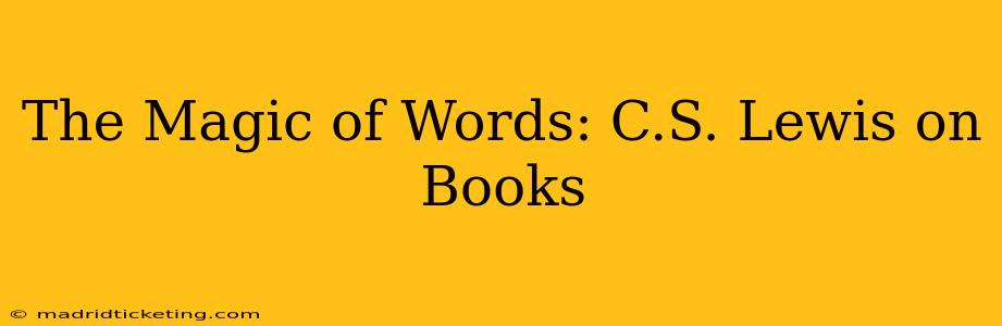 The Magic of Words: C.S. Lewis on Books