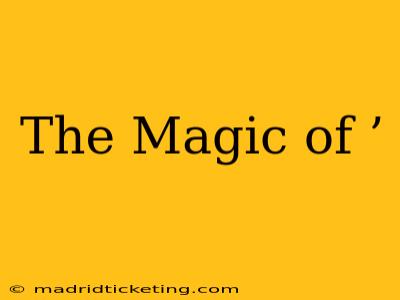 The Magic of ’ The Magic of ’