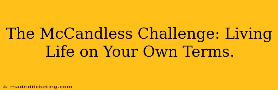 The McCandless Challenge: Living Life on Your Own Terms.