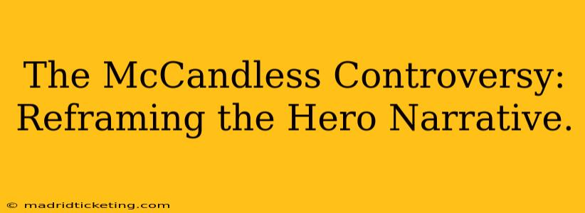 The McCandless Controversy: Reframing the Hero Narrative.