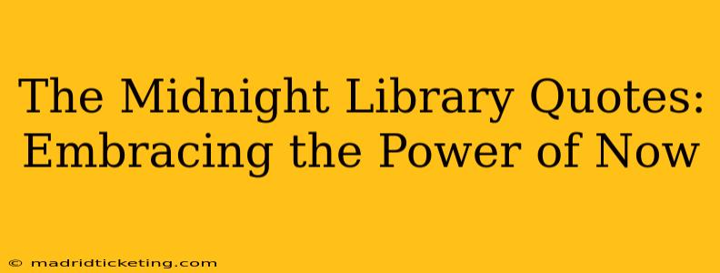The Midnight Library Quotes: Embracing the Power of Now