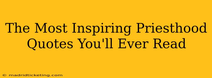 The Most Inspiring Priesthood Quotes You'll Ever Read