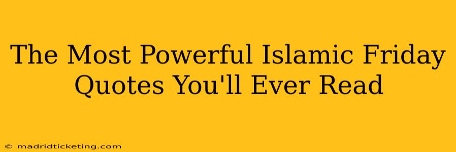 The Most Powerful Islamic Friday Quotes You'll Ever Read