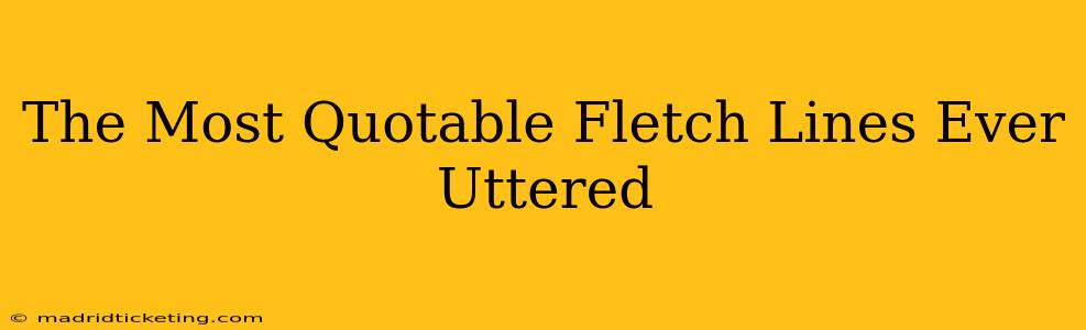The Most Quotable Fletch Lines Ever Uttered