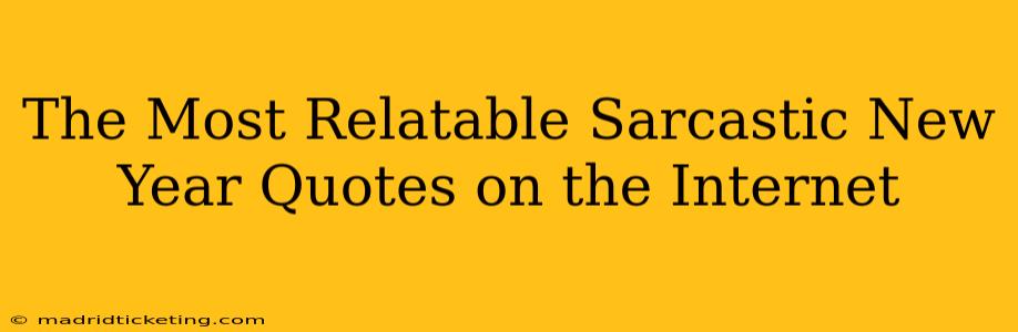 The Most Relatable Sarcastic New Year Quotes on the Internet