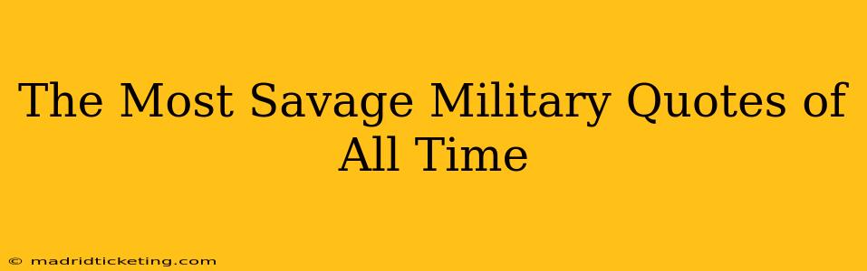 The Most Savage Military Quotes of All Time