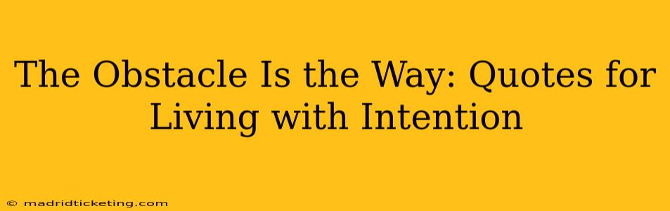 The Obstacle Is the Way: Quotes for Living with Intention