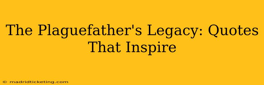 The Plaguefather's Legacy: Quotes That Inspire