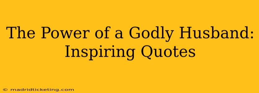 The Power of a Godly Husband: Inspiring Quotes