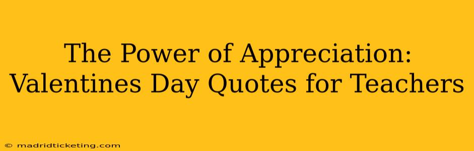 The Power of Appreciation: Valentines Day Quotes for Teachers