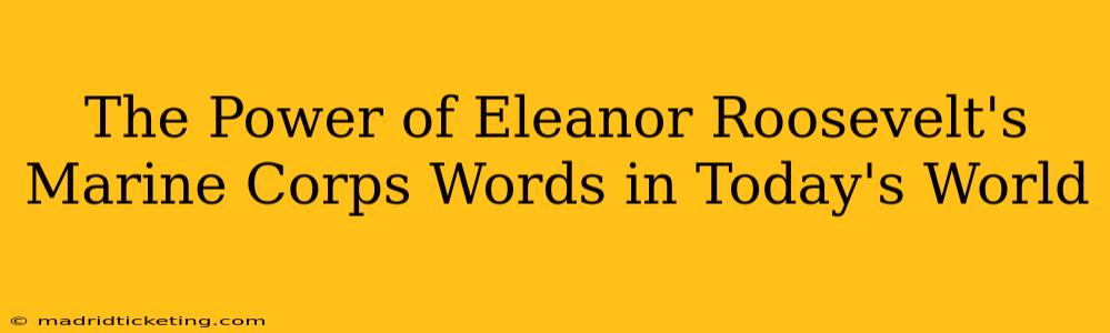 The Power of Eleanor Roosevelt's Marine Corps Words in Today's World