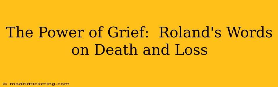 The Power of Grief:  Roland's Words on Death and Loss