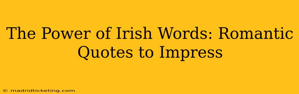 The Power of Irish Words: Romantic Quotes to Impress