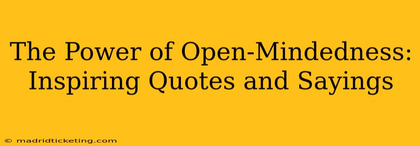 The Power of Open-Mindedness: Inspiring Quotes and Sayings