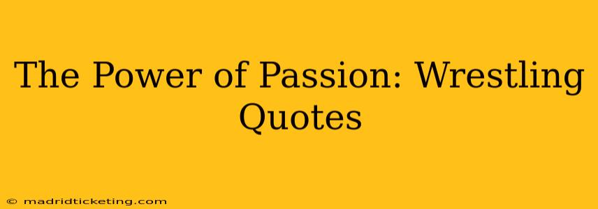 The Power of Passion: Wrestling Quotes