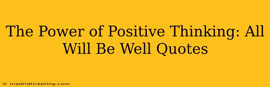 The Power of Positive Thinking: All Will Be Well Quotes