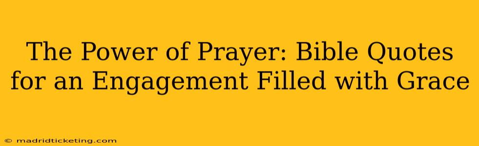 The Power of Prayer: Bible Quotes for an Engagement Filled with Grace