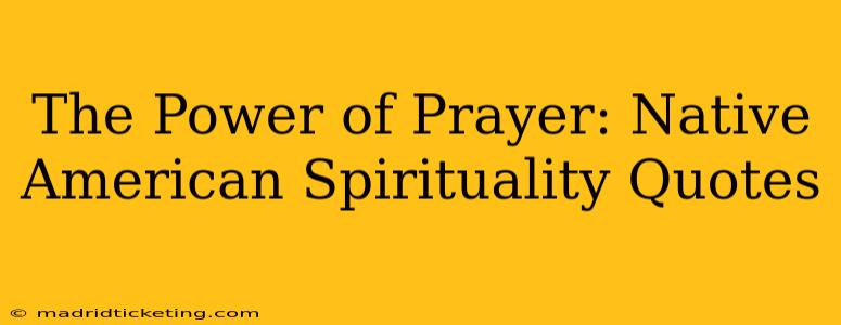 The Power of Prayer: Native American Spirituality Quotes
