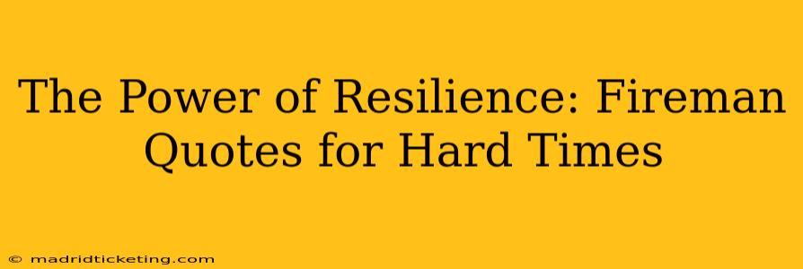 The Power of Resilience: Fireman Quotes for Hard Times
