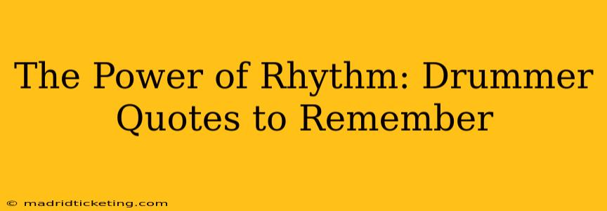 The Power of Rhythm: Drummer Quotes to Remember