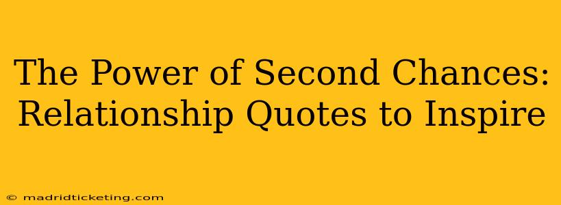 The Power of Second Chances: Relationship Quotes to Inspire