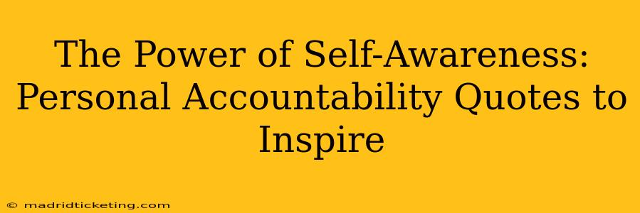 The Power of Self-Awareness: Personal Accountability Quotes to Inspire