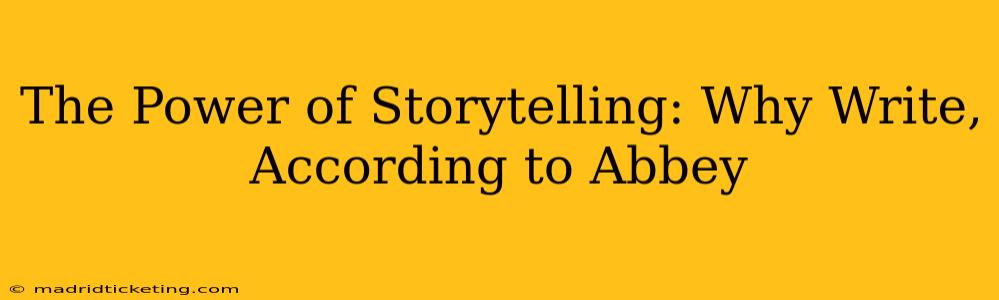 The Power of Storytelling: Why Write, According to Abbey