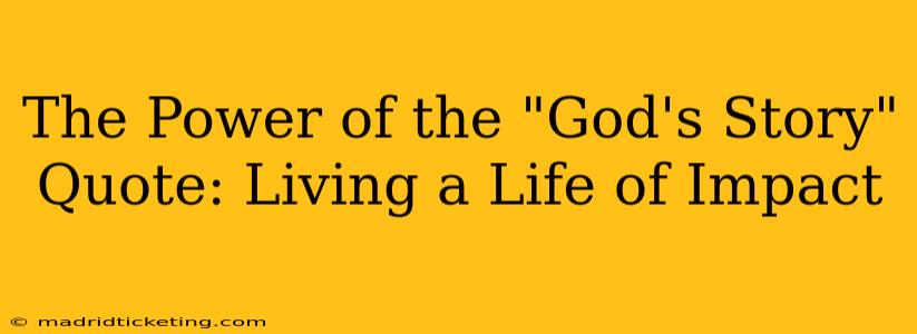 The Power of the "God's Story" Quote: Living a Life of Impact