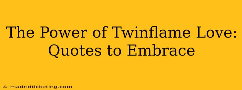 The Power of Twinflame Love: Quotes to Embrace