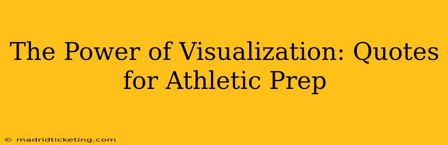 The Power of Visualization: Quotes for Athletic Prep