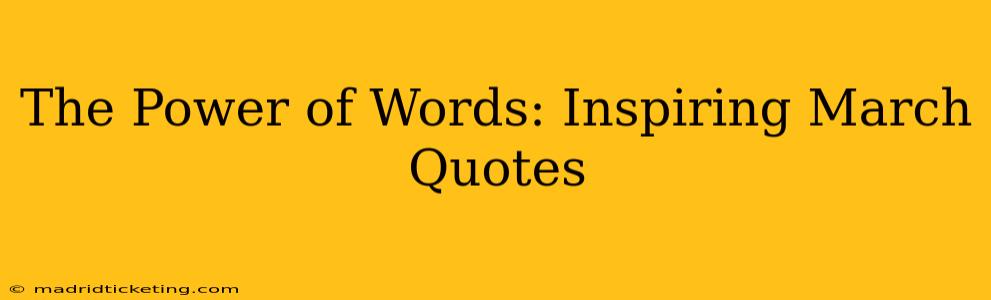 The Power of Words: Inspiring March Quotes