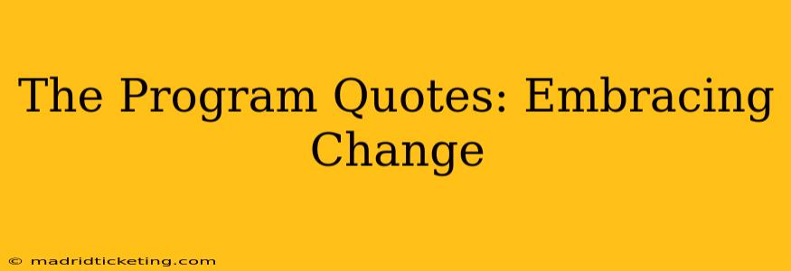 The Program Quotes: Embracing Change