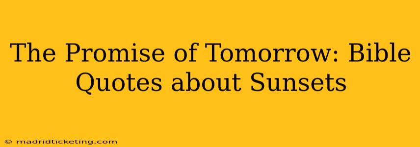 The Promise of Tomorrow: Bible Quotes about Sunsets
