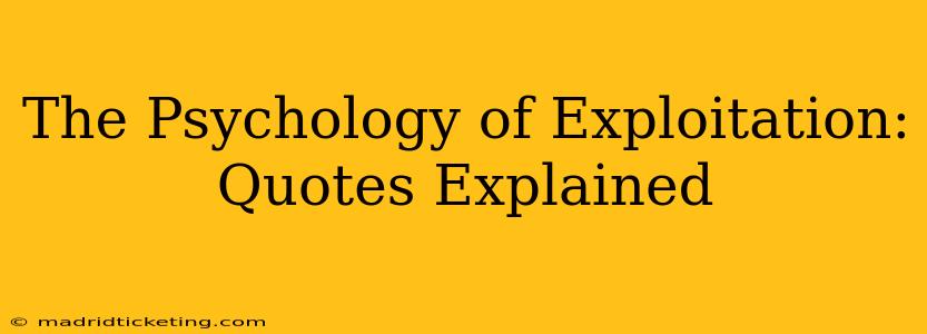 The Psychology of Exploitation: Quotes Explained