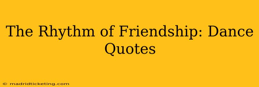 The Rhythm of Friendship: Dance Quotes